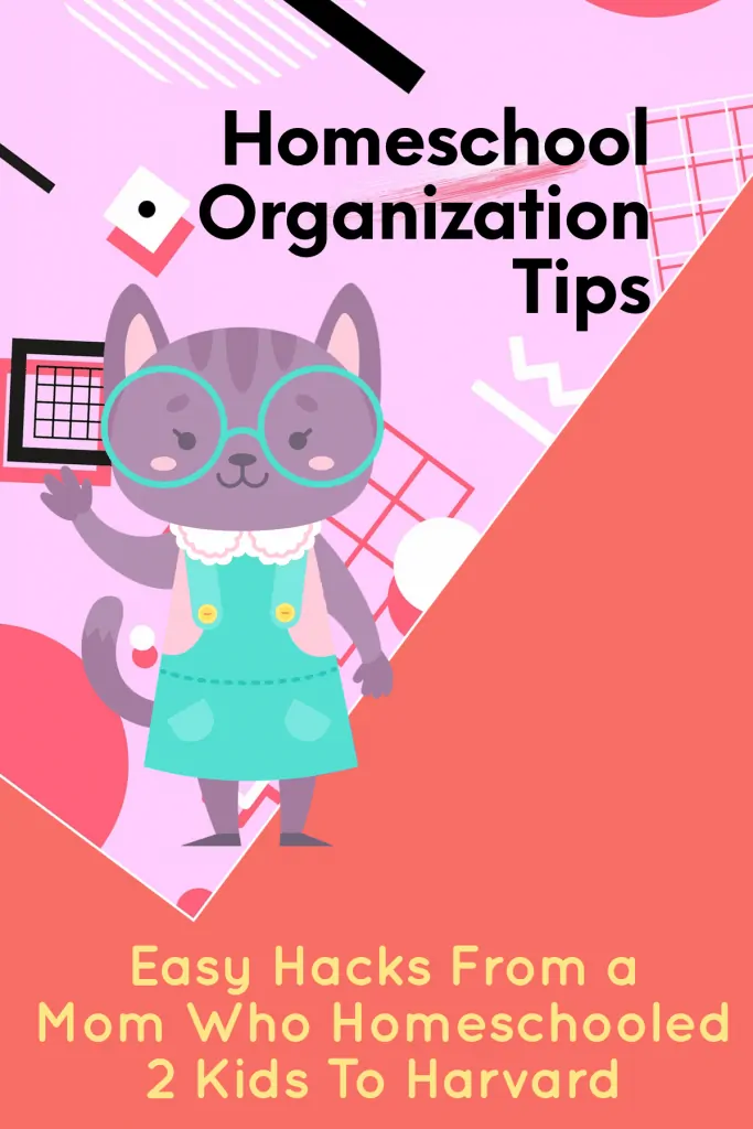5 Easy Homeschool Organization Tips For Back To School - Easy Hacks From a Mom Who Homeschooled 2 Kids To Harvard