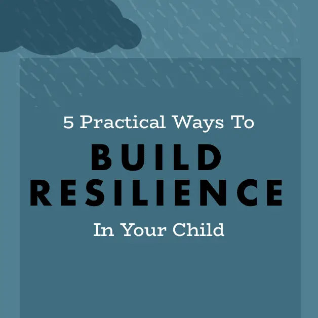 5 Practical Ways To Build Resilience in Your Child