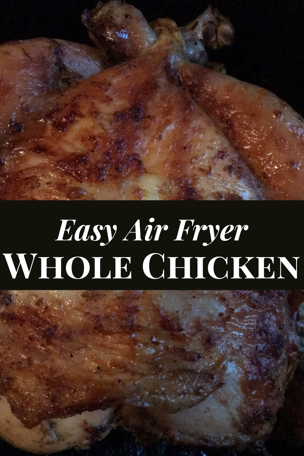 Easy Air Fryer Whole Chicken Recipe (Crispy Skin, Juicy Chicken)